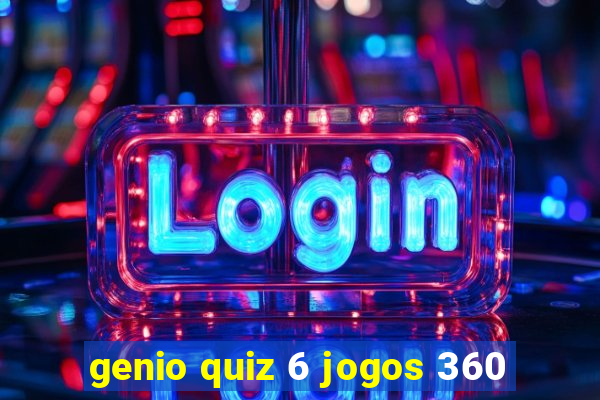 genio quiz 6 jogos 360